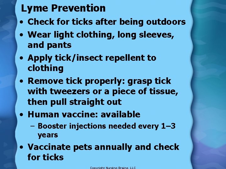 Lyme Prevention • Check for ticks after being outdoors • Wear light clothing, long