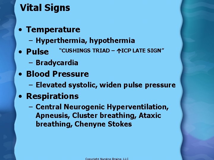 Vital Signs • Temperature – Hyperthermia, hypothermia • Pulse “CUSHINGS TRIAD – ICP LATE