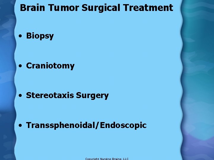 Brain Tumor Surgical Treatment • Biopsy • Craniotomy • Stereotaxis Surgery • Transsphenoidal/Endoscopic 