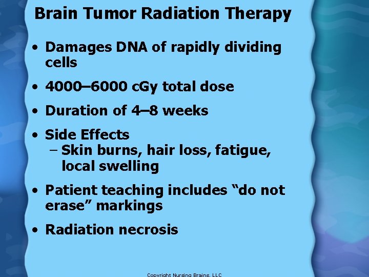 Brain Tumor Radiation Therapy • Damages DNA of rapidly dividing cells • 4000– 6000