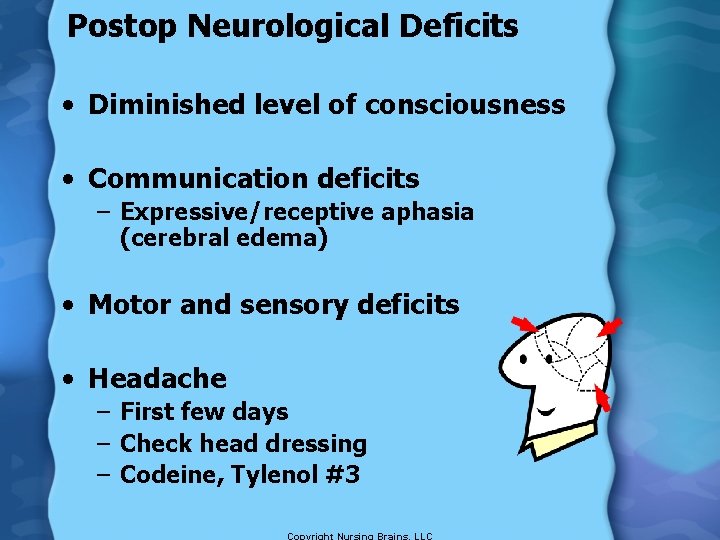 Postop Neurological Deficits • Diminished level of consciousness • Communication deficits – Expressive/receptive aphasia