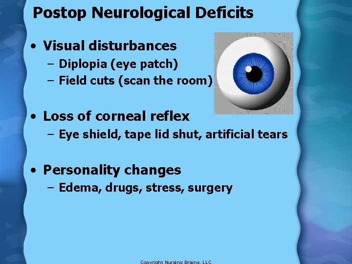 Postop Neurological Deficits • Visual disturbances – Diplopia (eye patch) – Field cuts (scan
