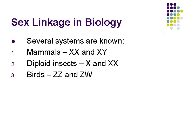 Sex Linkage in Biology l 1. 2. 3. Several systems are known: Mammals –