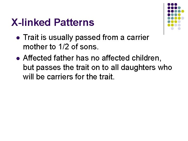X-linked Patterns l l Trait is usually passed from a carrier mother to 1/2