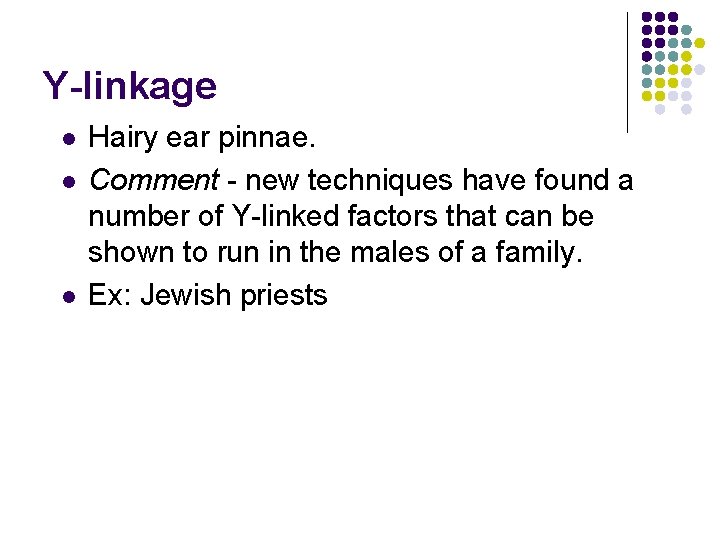 Y-linkage l l l Hairy ear pinnae. Comment - new techniques have found a