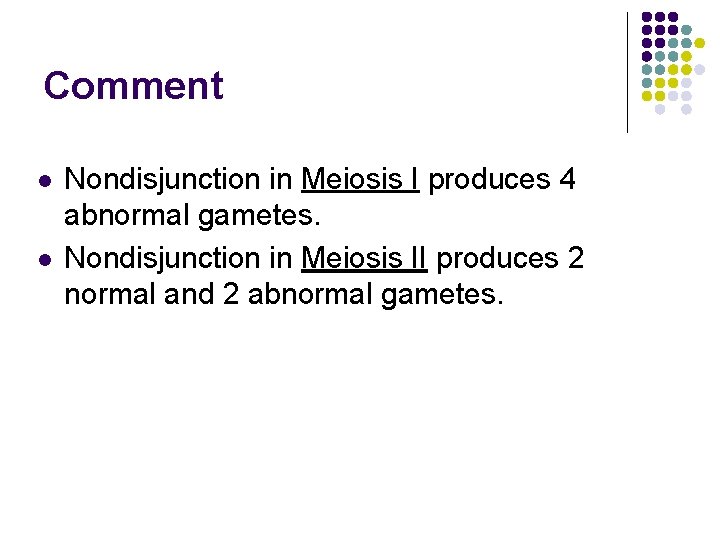 Comment l l Nondisjunction in Meiosis I produces 4 abnormal gametes. Nondisjunction in Meiosis