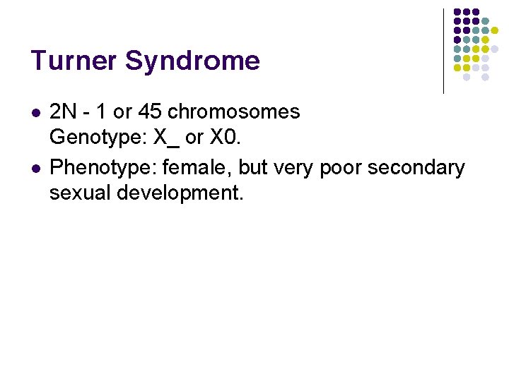 Turner Syndrome l l 2 N - 1 or 45 chromosomes Genotype: X_ or