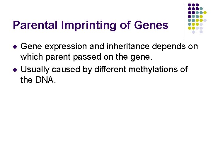 Parental Imprinting of Genes l l Gene expression and inheritance depends on which parent