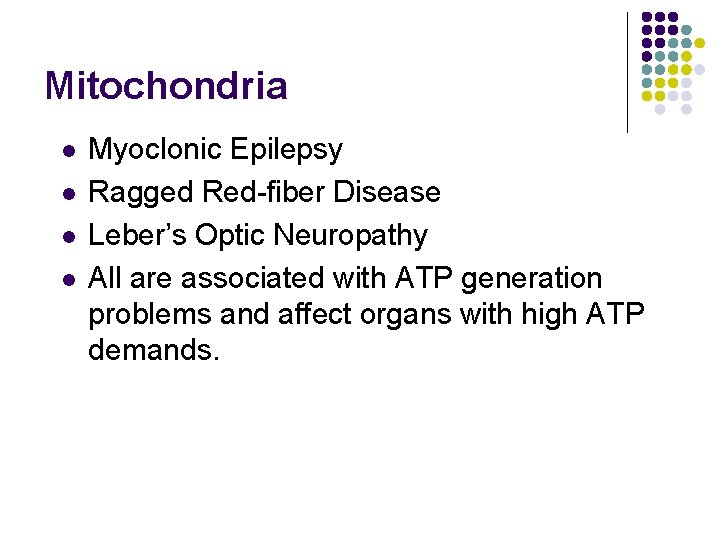 Mitochondria l l Myoclonic Epilepsy Ragged Red-fiber Disease Leber’s Optic Neuropathy All are associated