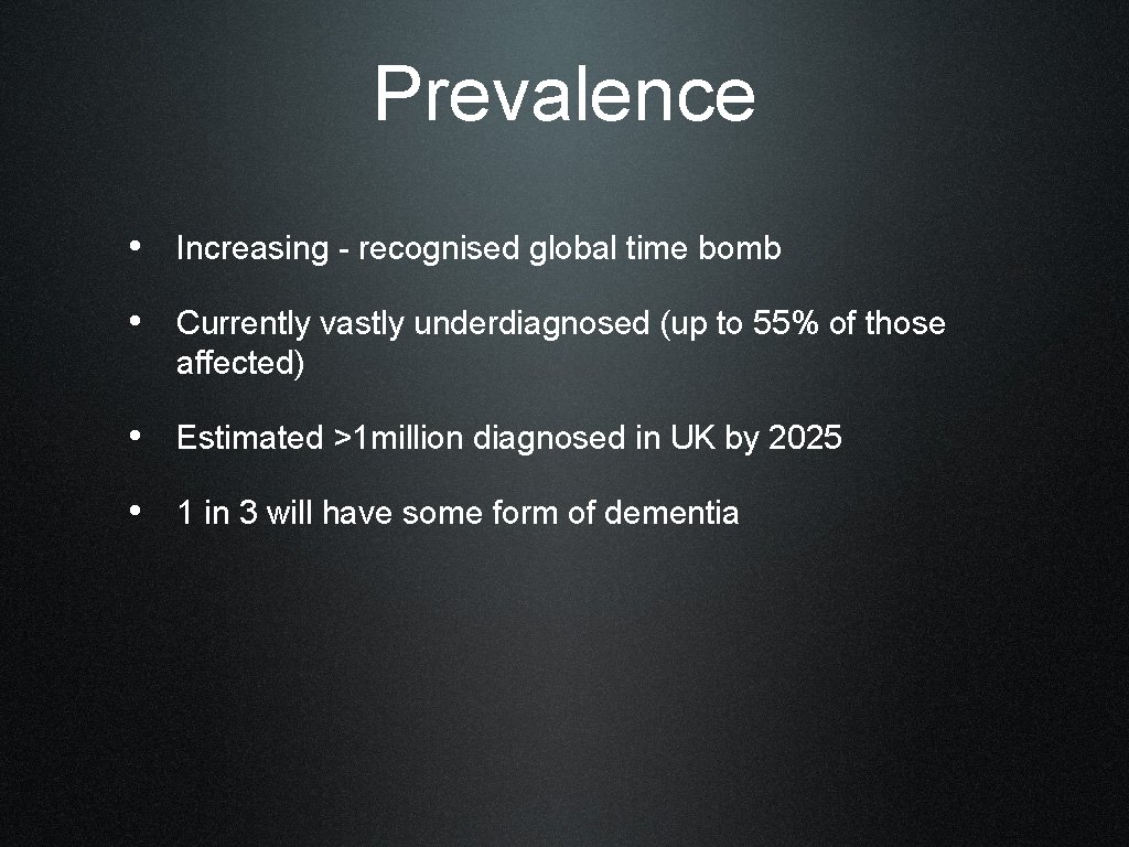 Prevalence • Increasing - recognised global time bomb • Currently vastly underdiagnosed (up to