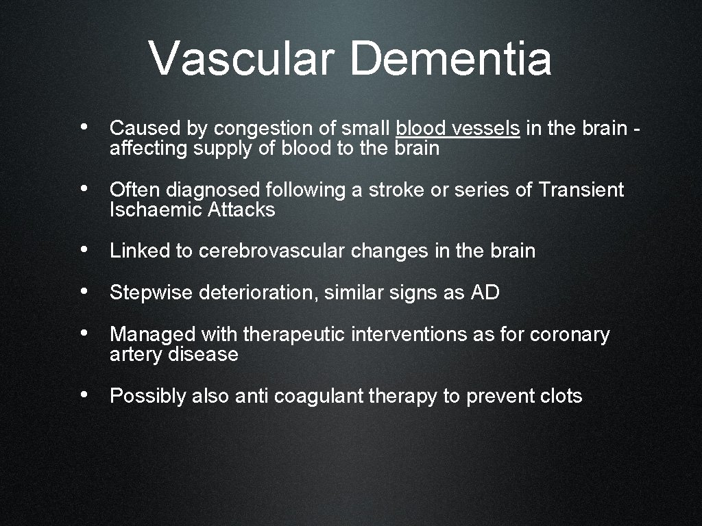 Vascular Dementia • Caused by congestion of small blood vessels in the brain affecting