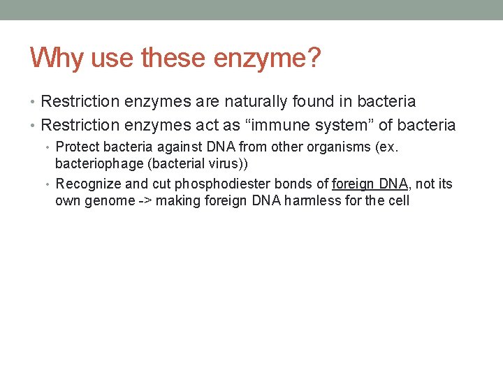 Why use these enzyme? • Restriction enzymes are naturally found in bacteria • Restriction