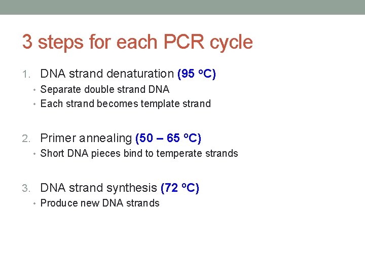 3 steps for each PCR cycle 1. DNA strand denaturation (95 o. C) •