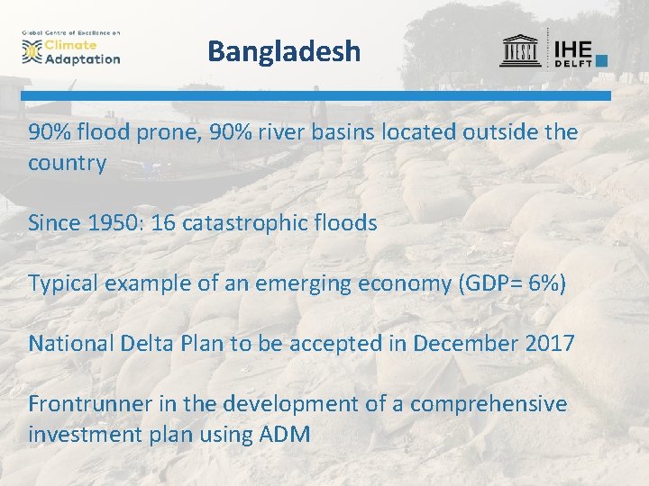 Bangladesh 90% flood prone, 90% river basins located outside the country Since 1950: 16