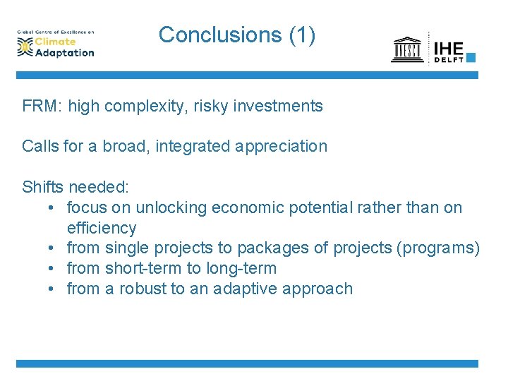 Conclusions (1) FRM: high complexity, risky investments Calls for a broad, integrated appreciation Shifts