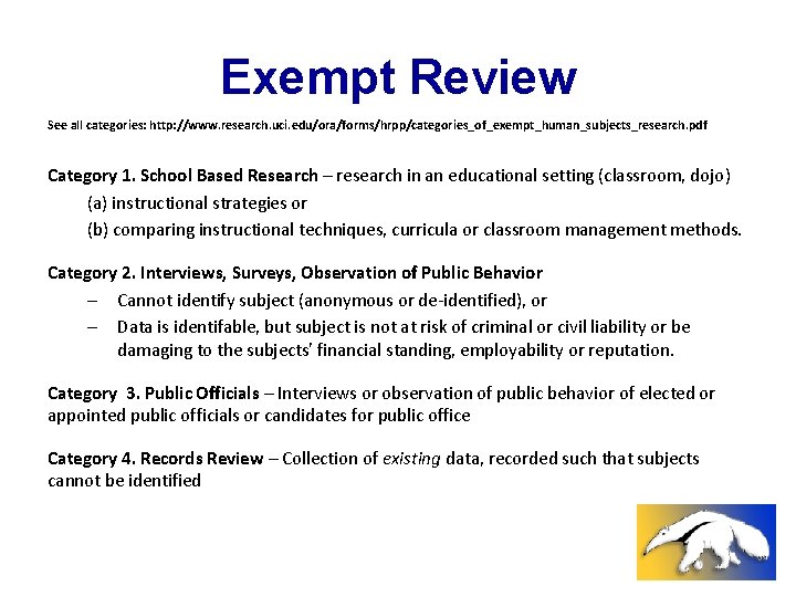 Exempt Review See all categories: http: //www. research. uci. edu/ora/forms/hrpp/categories_of_exempt_human_subjects_research. pdf Category 1. School