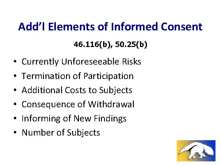 Add’l Elements of Informed Consent 46. 116(b), 50. 25(b) • • • Currently Unforeseeable