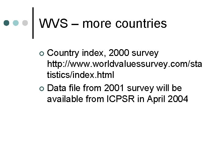 WVS – more countries Country index, 2000 survey http: //www. worldvaluessurvey. com/sta tistics/index. html