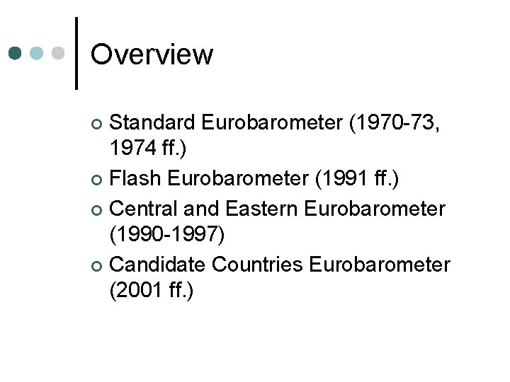 Overview Standard Eurobarometer (1970 -73, 1974 ff. ) ¢ Flash Eurobarometer (1991 ff. )
