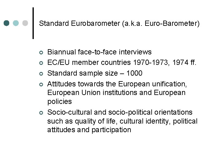 Standard Eurobarometer (a. k. a. Euro-Barometer) ¢ ¢ ¢ Biannual face-to-face interviews EC/EU member