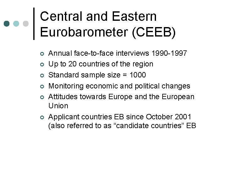 Central and Eastern Eurobarometer (CEEB) ¢ ¢ ¢ Annual face-to-face interviews 1990 -1997 Up