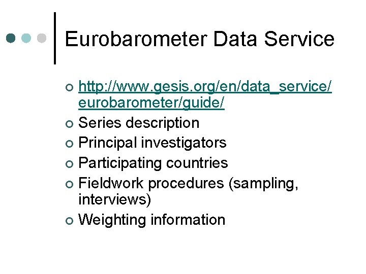 Eurobarometer Data Service http: //www. gesis. org/en/data_service/ eurobarometer/guide/ ¢ Series description ¢ Principal investigators