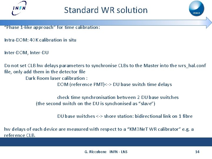 Standard WR solution “Phase 1 -like approach” for time calibration: Intra-DOM: 40 K calibration