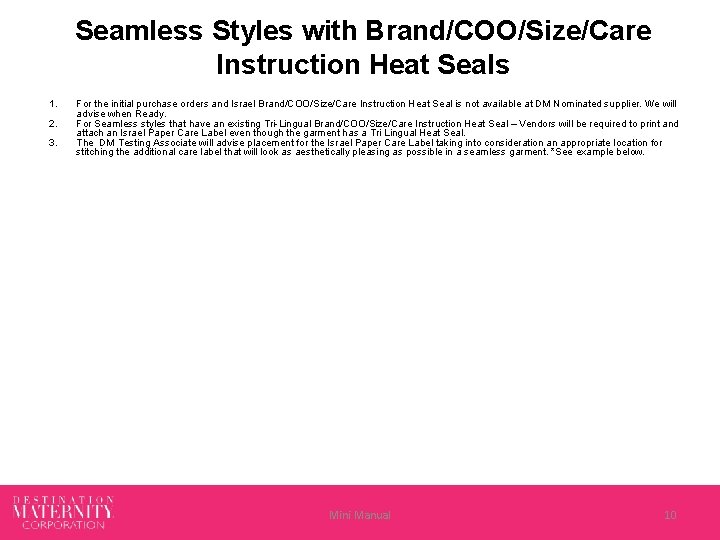 Seamless Styles with Brand/COO/Size/Care Instruction Heat Seals 1. 2. 3. For the initial purchase