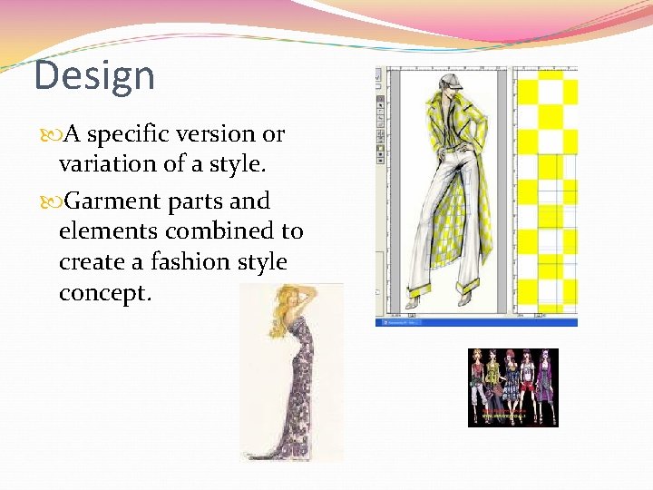 Design A specific version or variation of a style. Garment parts and elements combined