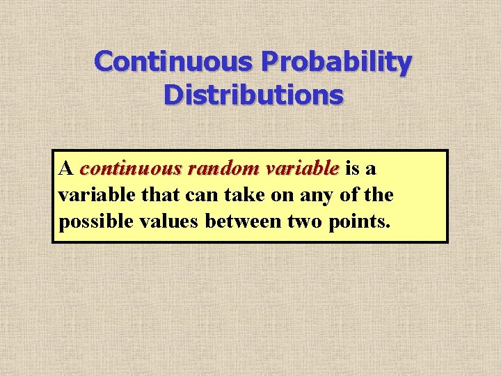 Continuous Probability Distributions A continuous random variable is a variable that can take on
