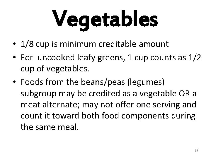 Vegetables • 1/8 cup is minimum creditable amount • For uncooked leafy greens, 1