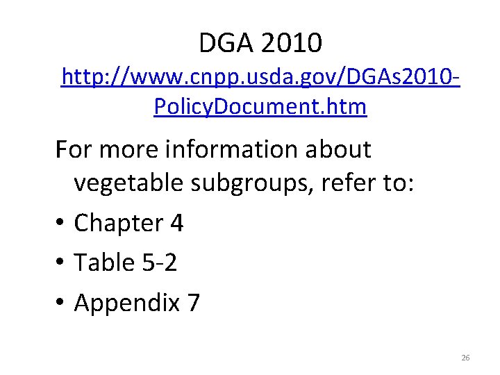 DGA 2010 http: //www. cnpp. usda. gov/DGAs 2010 Policy. Document. htm For more information