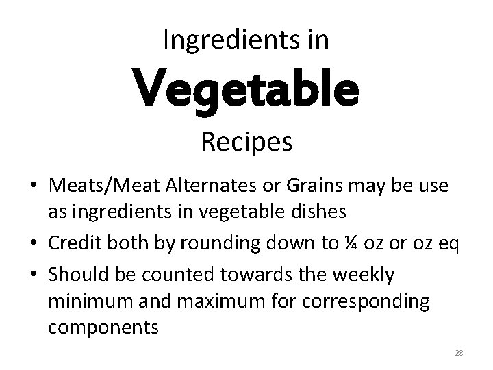 Ingredients in Vegetable Recipes • Meats/Meat Alternates or Grains may be use as ingredients