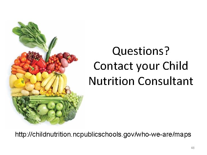 Questions? Contact your Child Nutrition Consultant http: //childnutrition. ncpublicschools. gov/who-we-are/maps 48 