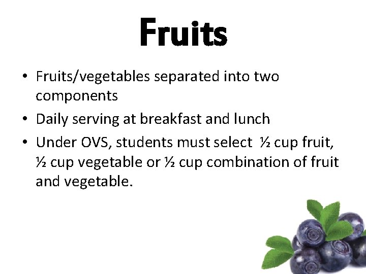 Fruits • Fruits/vegetables separated into two components • Daily serving at breakfast and lunch