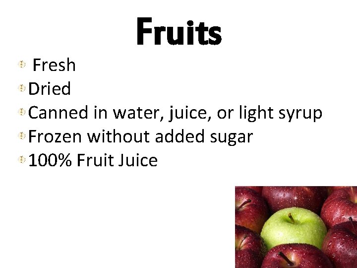 Fruits Fresh Dried Canned in water, juice, or light syrup Frozen without added sugar