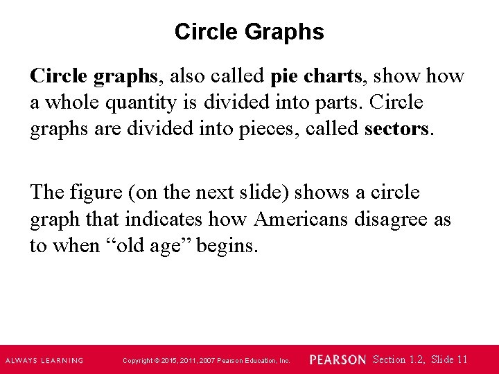 Circle Graphs Circle graphs, also called pie charts, show a whole quantity is divided