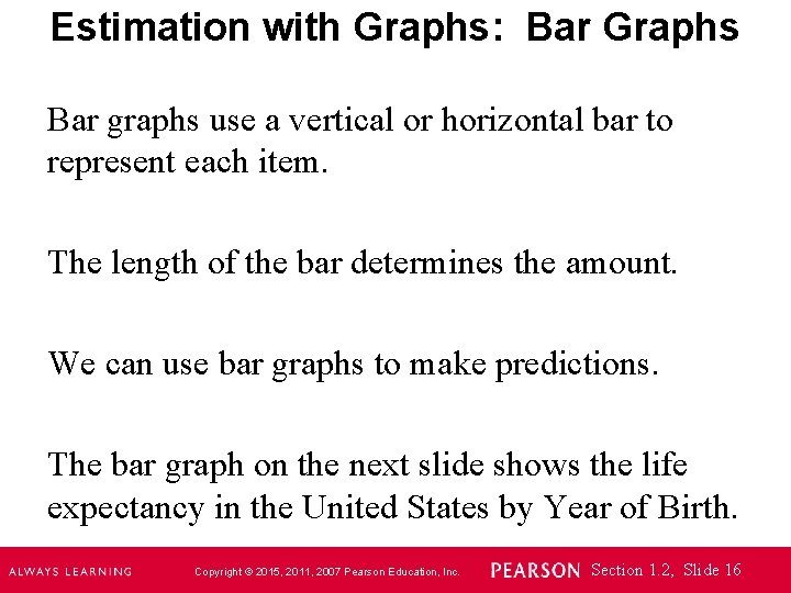 Estimation with Graphs: Bar Graphs Bar graphs use a vertical or horizontal bar to
