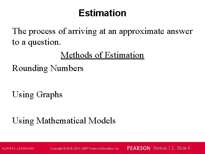 Estimation The process of arriving at an approximate answer to a question. Methods of