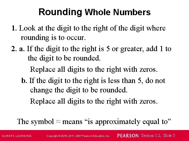 Rounding Whole Numbers 1. Look at the digit to the right of the digit