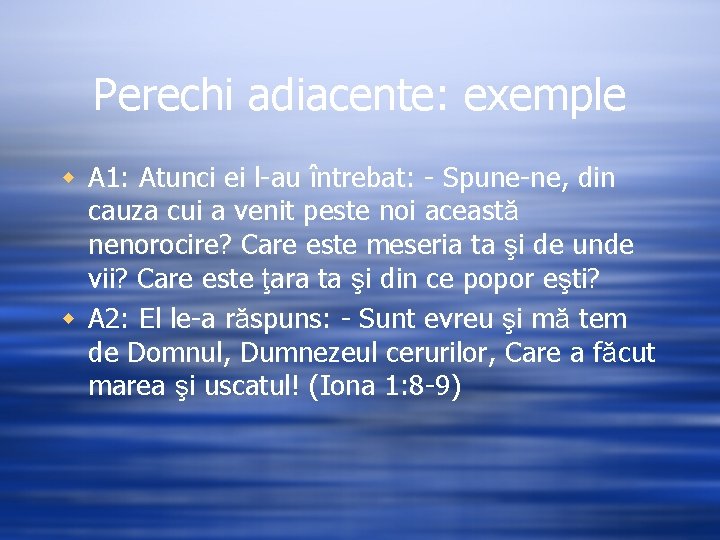 Perechi adiacente: exemple w A 1: Atunci ei l-au întrebat: - Spune-ne, din cauza