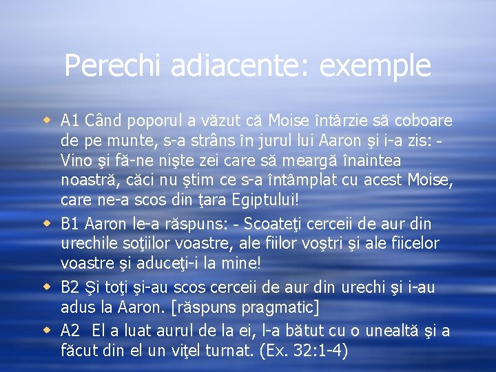 Perechi adiacente: exemple w A 1 Când poporul a văzut că Moise întârzie să