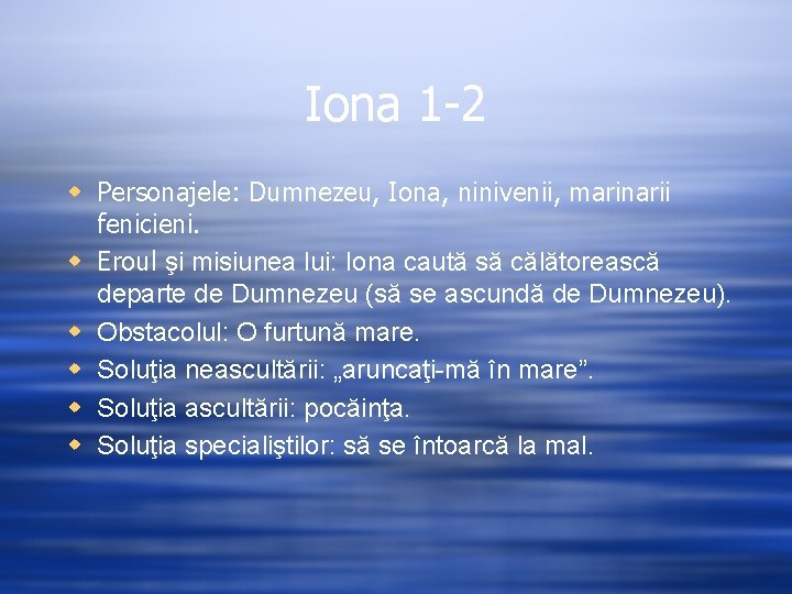 Iona 1 -2 w Personajele: Dumnezeu, Iona, ninivenii, marinarii fenicieni. w Eroul şi misiunea