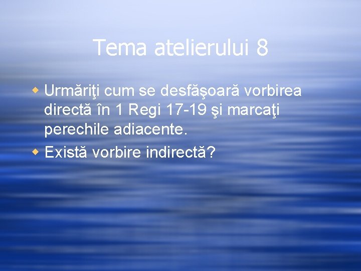 Tema atelierului 8 w Urmăriţi cum se desfăşoară vorbirea directă în 1 Regi 17