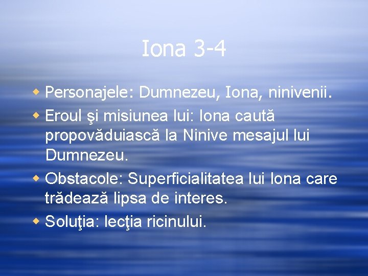 Iona 3 -4 w Personajele: Dumnezeu, Iona, ninivenii. w Eroul şi misiunea lui: Iona