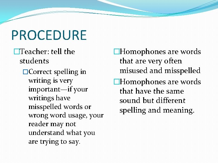 PROCEDURE �Teacher: tell the students �Correct spelling in writing is very important—if your writings