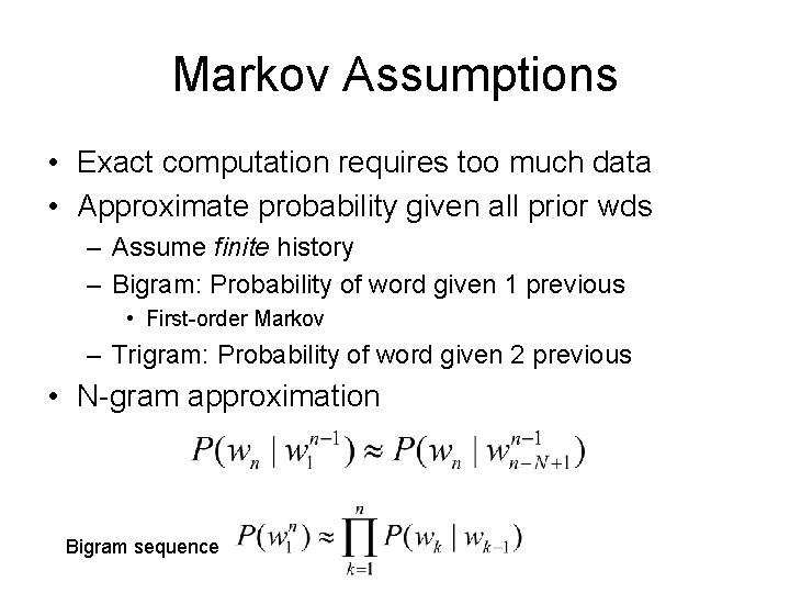 Markov Assumptions • Exact computation requires too much data • Approximate probability given all