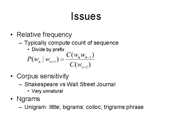 Issues • Relative frequency – Typically compute count of sequence • Divide by prefix