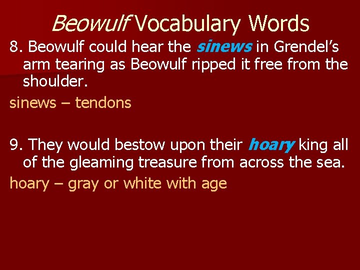 Beowulf Vocabulary Words 8. Beowulf could hear the sinews in Grendel’s arm tearing as