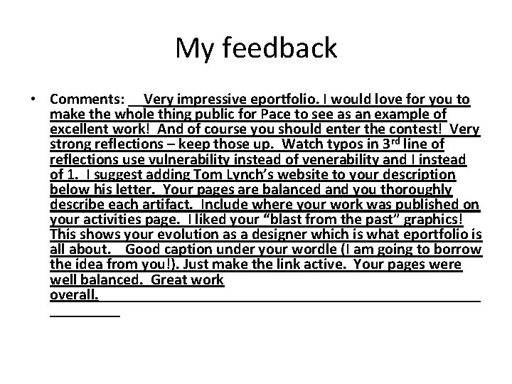 My feedback • Comments: __Very impressive eportfolio. I would love for you to make